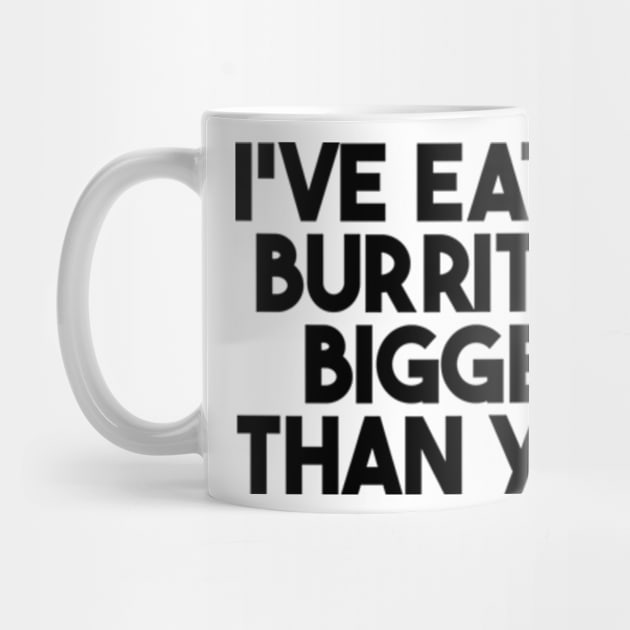 i've eaten burritos bigger than you by style flourish